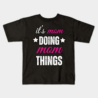 it's-mom-doing-mom-things Kids T-Shirt